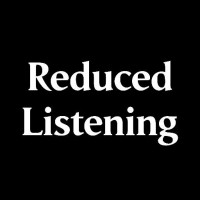 Reduced Listening Reduced Listening